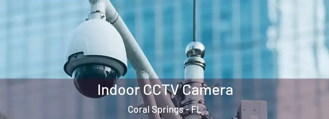  Indoor CCTV Camera Coral Springs - FL