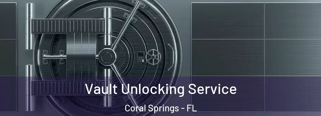  Vault Unlocking Service Coral Springs - FL